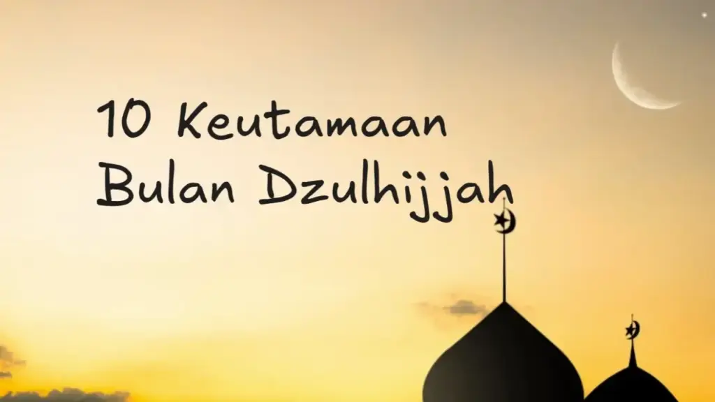10 Keutamaan Bulan Dzulhijjah